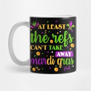 Keep Calm The Refs Can_t Take Away Mardi Gras Funny Mug